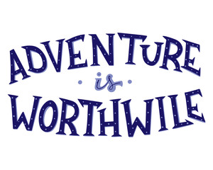 Adventure is Worthwile Card. Hand Drawn Quote About Travel and Adventure.