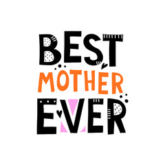 Obraz premium best mother ever. Hand drawing lettering with decoration elements. Vector flat style illustration. Design for greeting cards, posters, t-shirt prints.
