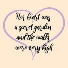 Her heart was a secret garden and the walls were very high. Vector Calligraphy saying Quote for Social media post