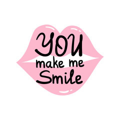 You make me smile. Inspirational quote. Hand drawn illustration with hand lettering and lips.