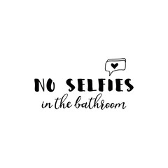 No selfies in the bathroom. Vector illustration. Lettering. Ink illustration. t-shirt design