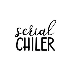Serial chiller. Vector illustration. Lettering. Ink illustration. t-shirt design