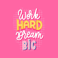 Work hard dream big lettering motivate inscription.