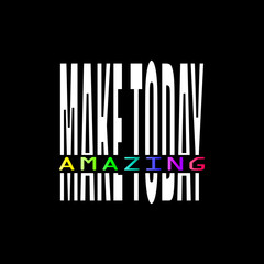 Make today amazing - Vector illustration design for banner, t-shirt graphics, fashion prints, slogan tees, stickers, cards, poster, emblem and other creative uses