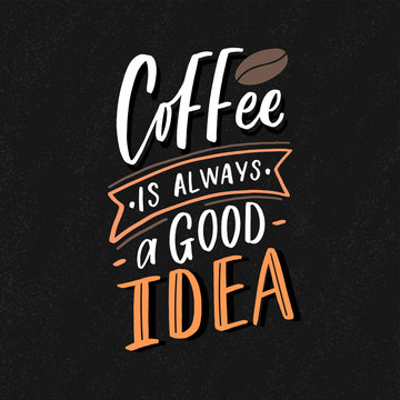 Hand drawn lettering phrase coffee is always agood idea on black background for print, banner, design, poster. Modern typography coffee quote.
