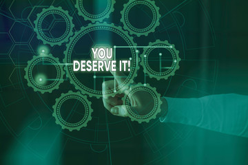 Handwriting text You Deserve It. Conceptual photo should have it because of their qualities or...