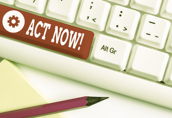 Word writing text Act Now. Business photo showcasing do not hesitate and start working or doing...