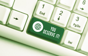 Word writing text You Deserve It. Business photo showcasing should have it because of their...