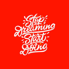 Stop dreaming start doing. Vector hand lettering illustration. Print for clothes and textile. Inspiration phrase.