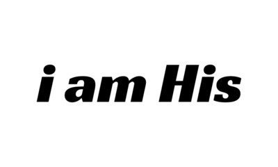 Christian faith, I am His,  typography for print or use as poster, card, flyer or T shirt