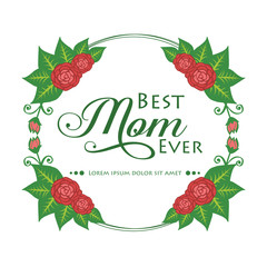 Banner best mom ever with texture plant of red rose flower frame, isolated on white background. Vector