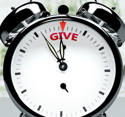 Give soon, almost there, in short time - a clock symbolizes a reminder that Give is near, will happen and finish quickly in a little while, 3d illustration