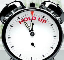 Hold up soon, almost there, in short time - a clock symbolizes a reminder that Hold up is near, will happen and finish quickly in a little while, 3d illustration