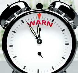 Warn soon, almost there, in short time - a clock symbolizes a reminder that Warn is near, will happen and finish quickly in a little while, 3d illustration