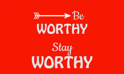 Be worthy, stay worthy, Christian faith, typography for print or use as poster, card, flyer or T shirt