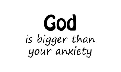God is bigger than you anxiety, Christian faith, typography for print or use as poster, card, flyer or T shirt