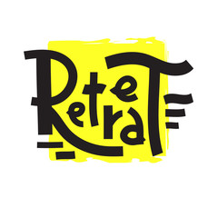 Retreat - inspire motivational quote. Hand drawn lettering. Youth slang, idiom. Print for inspirational poster, t-shirt, bag, cups, card, flyer, sticker, badge. Cute and funny vector writing