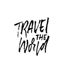Travel the world. Ink handwritten illustration. Modern dry brush calligraphy. Vector illustration.