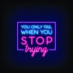 Obraz na płótnie Canvas You Only fail When You Stop Trying Neon Signs Style Text vector