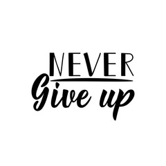 Never give up. Lettering. calligraphy vector illustration.