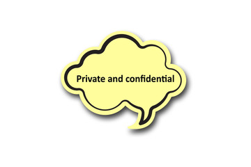 Private and confidential word written talk bubble