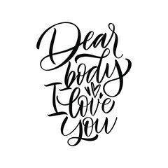 Dear body i love you. Body Positive! Great lettering and calligraphy for greeting cards, stickers, banners, prints and home interior decor.