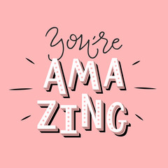 Vector illustration of You're amazing with pink background. Drawn art sign. Handmade typography poster, lovely shirt design print, badge, icon, greeting card, postcard, banner, tag. EPS 10 - obrazy, fototapety, plakaty