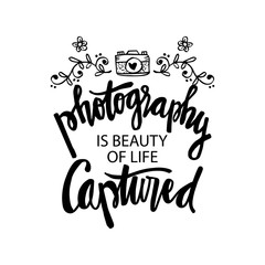 Photography is beauty of life captured. Motivational quote.