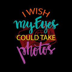 I wish my eyes could take photos , t-shirt quote lettering. Calligraphy inspiration graphic design typography element. 