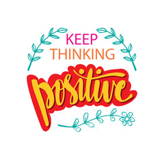 Keep thinking positive  hand drawn lettering phrase.