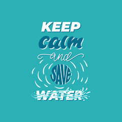 Keep calm and save water - lettering poster design. Vector illustration.