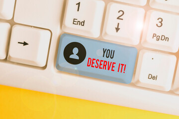 Word writing text You Deserve It. Business photo showcasing should have it because of their...