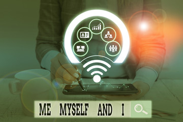 Text sign showing Me Myself And I. Business photo showcasing used by speaker to refer to herself as...