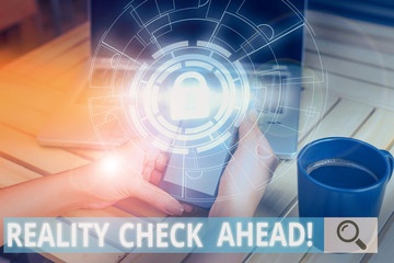 Word writing text Reality Check Ahead. Business photo showcasing makes them recognize truth about situations or difficulties Picture photo system network scheme modern technology smart device