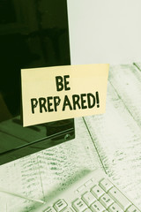Word writing text Be Prepared. Business photo showcasing try be always ready to do or deal with...