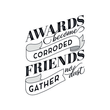 Awards Become Corroded Friends Gather No Dust Friendship Quotes