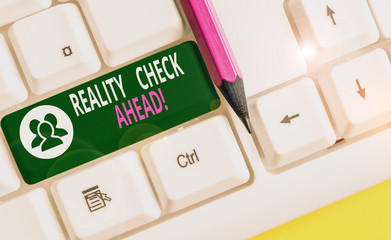Conceptual hand writing showing Reality Check Ahead. Concept meaning makes them recognize truth...