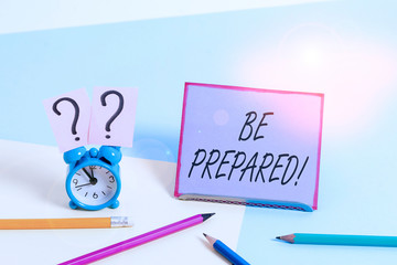 Conceptual hand writing showing Be Prepared. Concept meaning try be always ready to do or deal with...