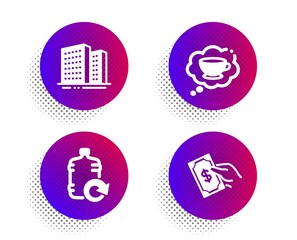 Refill water, Coffee cup and Buildings icons simple set. Halftone dots button. Pay money sign. Cooler bottle, Think bubble, Town apartments. Hold cash. Business set. Vector