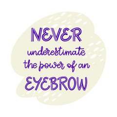 Never underestimate the power of an eyebrow. Hand drawn lettering composition for a brow bar, poster, banner, make-up parlour, beauty salon, handout, flyer. Elegant template in shades of purple and