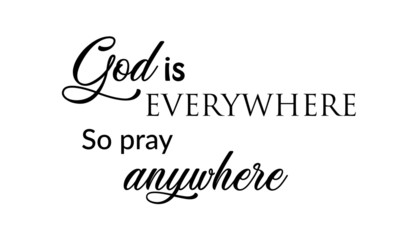 God is everywhere so pray anywhere, Biblical Illustration, Christian lettering illustration, T shirt hand lettered calligraphic design