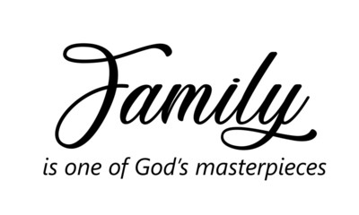 Family is one of Gods masterpieces, Biblical Illustration, Christian lettering illustration, T shirt hand lettered calligraphic design