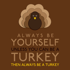 Always Be Yourself Unless You Can Be A Turkey in vector format.