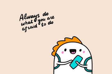 Always do what you are afraid to hand drawn vector illustration with cute cartoon man holding ticket