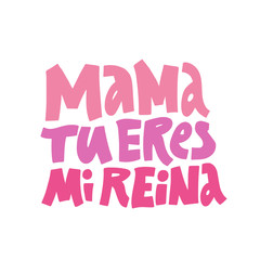 Mama tu eres mi reina handdrawn lettering