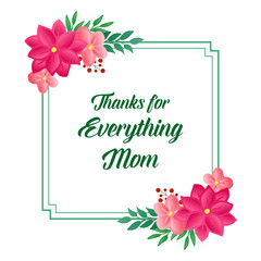 Poster thanks for everything mom, with decorative of vintage pink flower frame. Vector