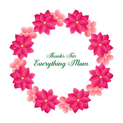 Letter of thanks for everything mom, with shape circle of nature pink wreath frame. Vector