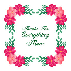 Greeting card template of thanks for everything mom, with graphic element of pink flower frame. Vector