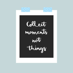 Collect moments not things hand lettering in photo frame