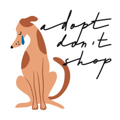 Adopt don't shop. Hand drawn inspirational lettering quote with crying dog